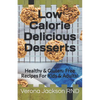 Low Calorie Delicious Desserts: Healthy & Gluten- Free Recipes For Kids & Adults! - Paperback
