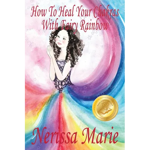 How To Heal Your Chakras With Fairy Rainbow (Children's book about a Fairy, Chakra Healing and Meditation, Picture Books, Kindergarten Books, Toddler - Paperback