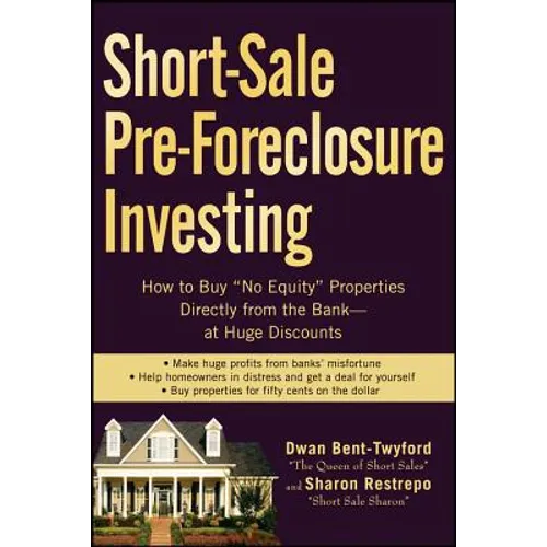 Short-Sale Pre-Foreclosure Investing: How to Buy No-Equity Properties Directly from the Bank -- At Huge Discounts - Paperback