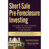 Short-Sale Pre-Foreclosure Investing: How to Buy No-Equity Properties Directly from the Bank -- At Huge Discounts - Paperback