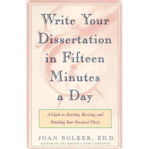 Writing Your Dissertation in Fifteen Minutes a Day: A Guide to Starting, Revising, and Finishing Your Doctoral Thesis - Paperback