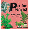 P is for Plants! An ABC & Plant Care Primer - Hardcover