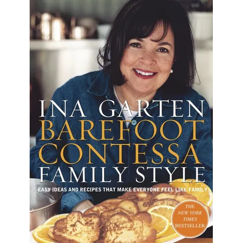 Barefoot Contessa Family Style: Easy Ideas and Recipes That Make Everyone Feel Like Family: A Cookbook - Hardcover