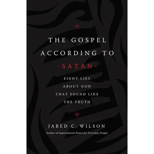 The Gospel According to Satan: Eight Lies about God That Sound Like the Truth - Paperback