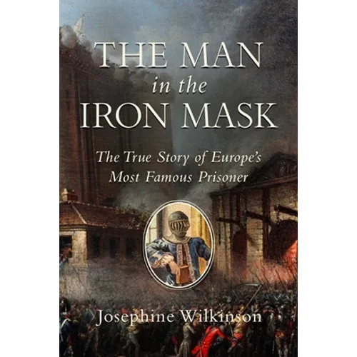 The Man in the Iron Mask: The True Story of Europe's Most Famous Prisoner - Hardcover