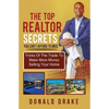 The Top Realtor Secrets You Can't Afford To Miss: Tricks Of The Trade To Make More Money Selling Your Home - Paperback