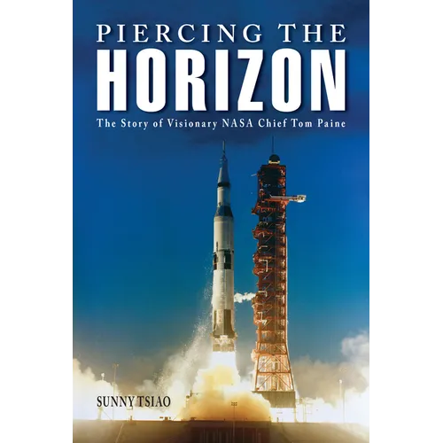 Piercing the Horizon: The Story of Visionary NASA Chief Tom Paine - Hardcover