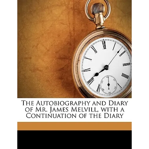 The Autobiography and Diary of Mr. James Melvill, with a Continuation of the Diary - Paperback
