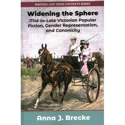 Widening the Sphere: Mid-To-Late Victorian Popular Fiction, Gender Representation, and Canonicity - Paperback