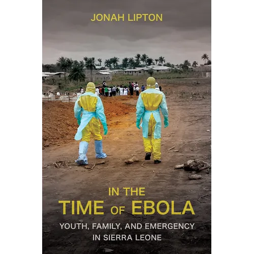 In the Time of Ebola: Youth, Family, and Emergency in Sierra Leone - Paperback