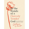 In the Hands of a Fiercely Tender God: 31 Days of Hope, Honesty, and Encouragement for the Sufferer - Paperback