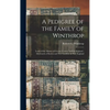A Pedigree of the Family of Winthrop: Lords of the Manor of Groton, County Suffolk, England; Afterwards of Boston and New London, in New England - Hardcover