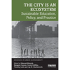 The City Is an Ecosystem: Sustainable Education, Policy, and Practice - Paperback