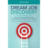 Dream Job Discovery: How to Find a Job That Fuels Your Passion and Inspires Your Purpose (Even If You Don't Know Your Passion or Purpose) - Paperback