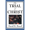 The Trial of Christ: A Legal Examination of the Passion Narrative - Hardcover
