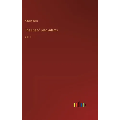 The Life of John Adams: Vol. II - Hardcover