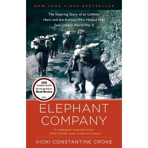 Elephant Company: The Inspiring Story of an Unlikely Hero and the Animals Who Helped Him Save Lives in World War II - Paperback