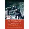 Elephant Company: The Inspiring Story of an Unlikely Hero and the Animals Who Helped Him Save Lives in World War II - Paperback