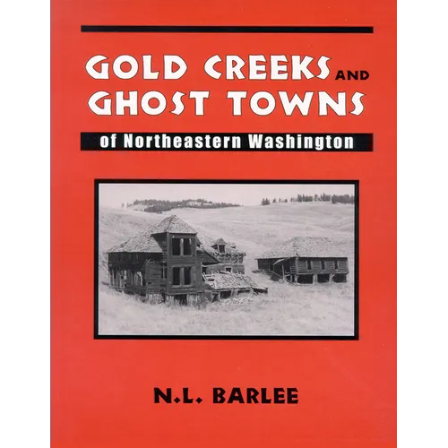 Gold Creeks and Ghost Towns of Ne Wa: Of Northeastern Washington - Paperback