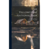 The Yellowstone National Park: A Complete Guide to and Description of the Wondrous Yellowstone Region of Wyoming and Montana Territories of the Unite - Hardcover