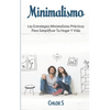 Minimalismo: Las Estrategias Minimalistas Prácticas Para Simplificar Tu Hogar Y Vida - Paperback
