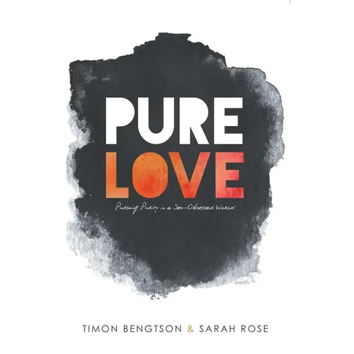 Pure Love: Pursuing Purity in a Sex-Obsessed World - Paperback