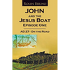 John and the Jesus Boat Episode 1: AD 27 - On the Road - Paperback