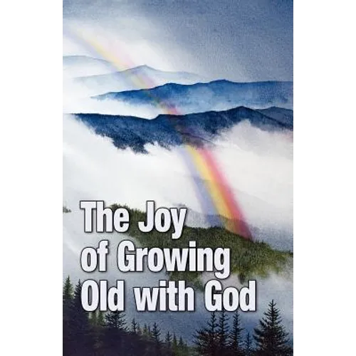 The Joy of Growing Old with God - Paperback