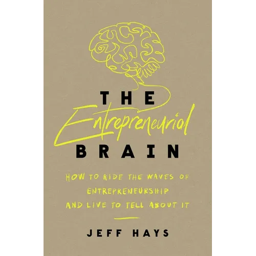 The Entrepreneurial Brain: How to Ride the Waves of Entrepreneurship and Live to Tell about It - Paperback