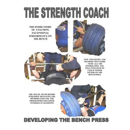 THE STRENGTH COACH developing the bench press: Developing the Bench Press - Paperback