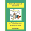 Politically Incorrect Sick Jokes: Twisted And Strange Humor, Jokes And Rhymes Adult, Dirty, Gross Or Clean, Of Sex. Life And Weird. - Paperback