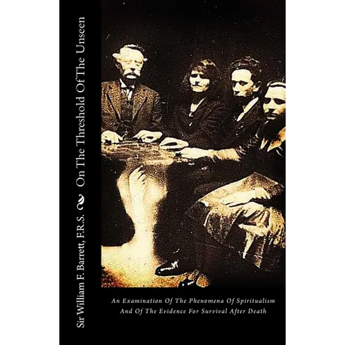 On The Threshold Of The Unseen: An Examination Of The Phenomena Of Spiritualism And Of The Evidence For Survival After Death - Paperback