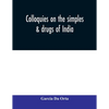 Colloquies on the simples & drugs of India - Paperback