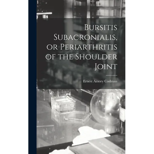 Bursitis Subacronialis, or Periarthritis of the Shoulder Joint - Hardcover