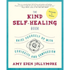 The Kind Self-Healing Book: Raise Yourself Up with Curiosity and Compassion - Paperback