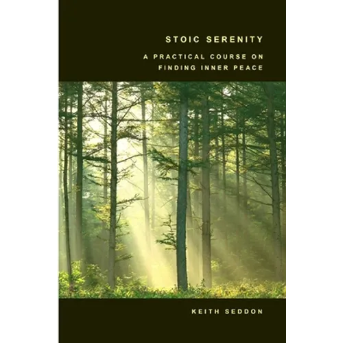 Stoic Serenity: A Practical Course on Finding Inner Peace - Paperback