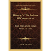 History Of The Indians Of Connecticut: From The Earliest Known Period To 1850 - Paperback