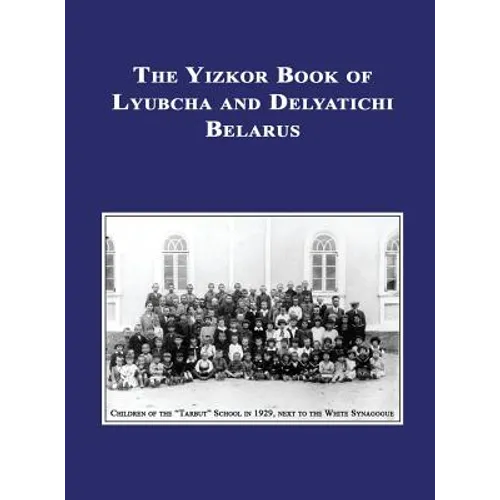 Yizkor (Memorial) Book of Lyubcha and Delyatichi - Translation of Lubtch Ve-Delatitch; Sefer Zikaron - Hardcover