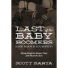 Last of the Baby Boomers (One Man's Journey): Barely Caught the Boomer Train Still Missed the Boat - Paperback