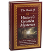 The Book of History's Greatest Mysteries: Ancient Ruins, Vanished Worlds, and Lost Cultures - True Stories of Humanity's Mysterious Past - Hardcover
