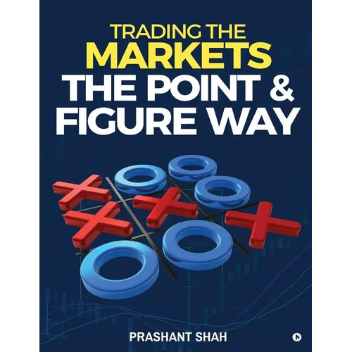 Trading the Markets the Point & Figure Way: Become a Noiseless Trader and Achieve Consistent Success in Markets - Paperback