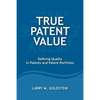 True Patent Value: Defining Quality in Patents and Patent Portfolios - Paperback