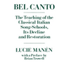 Bel Canto: The Teaching of the Classical Italian Song-Schools, Its Decline and Restoration - Paperback