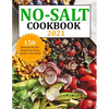No Salt Cookbook 2021: 150 Delicious No Salt Recipes for Every Family in the World - Paperback