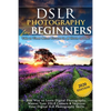 DSLR Photography for Beginners: Take 10 Times Better Pictures in 48 Hours or Less! Best Way to Learn Digital Photography, Master Your DSLR Camera & Im - Paperback