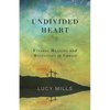 Undivided Heart: Finding Meaning and Motivation in Christ - Paperback
