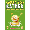 Would You Rather Game Book For Kids - 250+ Silly, Hilarious, and Challenging Scenarios The Whole Family Will Love - Paperback