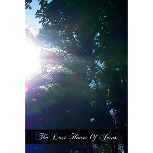 The Last Hours Of Jesus - Paperback