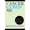 Cancer Cured Me: A True Story of How a Chronic Illness Became the Gift of a Lifetime - Paperback