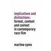 Implications and Distinctions: Format, Content and Context in Contemporary Race Film - Hardcover